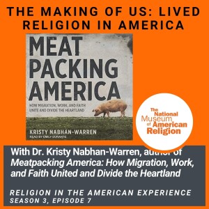 The Making of US: Lived Religion in America with Kristy Nabhan-Warren