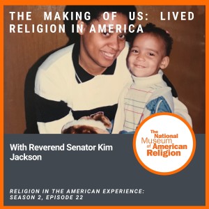 The Making of US: Lived Religion in America with Reverend Senator Kim Jackson
