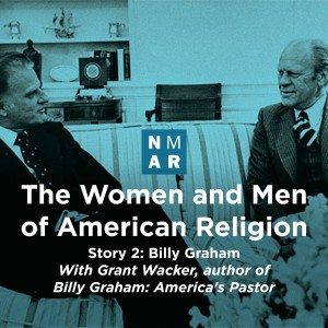 The Women and Men of American Religion. Story 2: Billy Graham