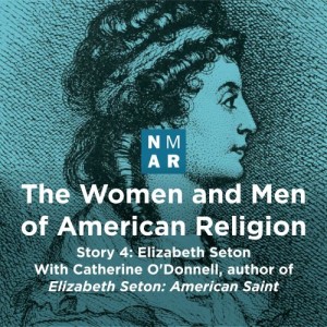 The Women and Men of American Religion. Story 4: Elizabeth Seton