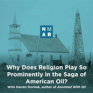 Why Does Religion Play So Prominently in the Saga of American Oil?