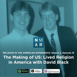 The Making of US: Lived Religion in America with David Black