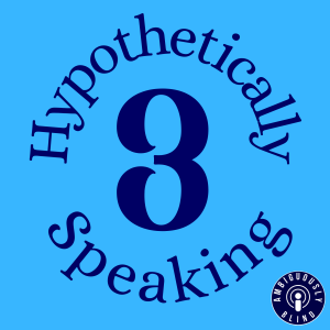 Hypothetically Speaking Three