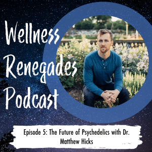 Episode 6: The Future of Psychedelic Therapy with Dr. Matthew Hicks