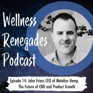 Episode 14: John Friess CEO of Metolius Hemp, Product Growth and CBD Products