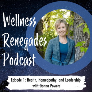 Episode 1: Healing, Homeopathy, & Leadership with Donna Powers