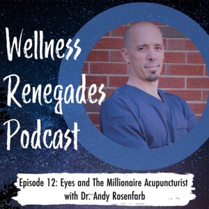 Episode 12: Eyes and The Millionaire Acupuncturist with Dr. Andy Rosenfarb