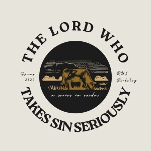 The Lord Who Takes Sin Seriously | Exodus 32