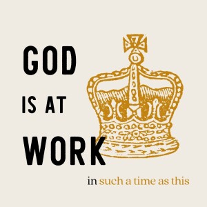 God Is at Work in Such a Time as This | Esther 4:1-5:8