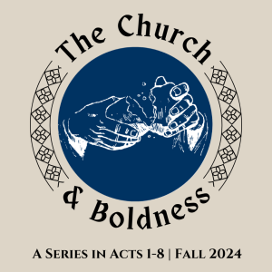 The Church & Boldness | Acts 4:23-35