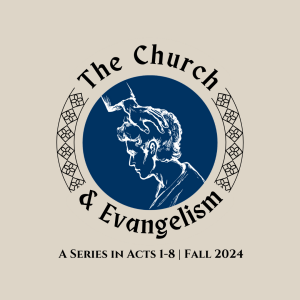 The Church & Evangelism | Acts 8:26-40