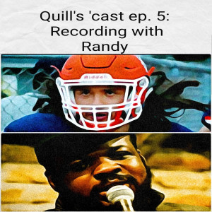 Quill's 'cast ep. 5: Recording with Randy