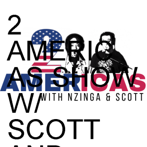 2 AMERICAS SHOW W/ SCOTT AND NZINGA