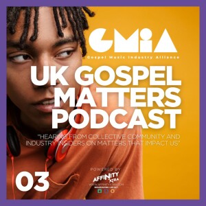 03 UK Gospel Media Untold Stories - UK Gospel Matters Podcast GMIA