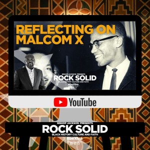 Bishop Jackson - Reflecting on Malcom X - Rock Solid 43