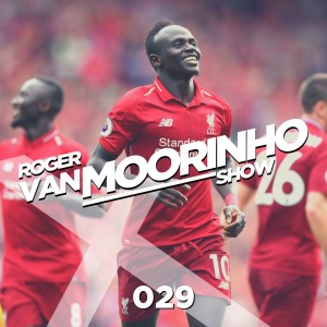 029 Roger Van Moorinho Show “Is Mane gonna stick with Liverpool”