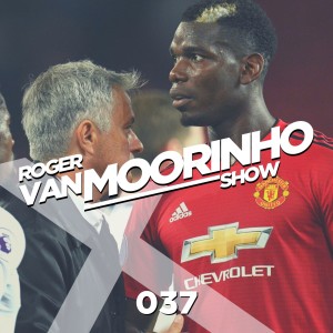 037 Roger Van Moorinho Show “Pogba exposing Mourinho & The Super League”