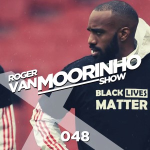 048 Roger Van Moorinho Show “Do we see things changing for Black players and Racism?”