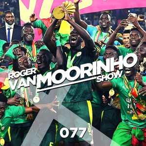 077 Roger Van Moorinho Show “African Nations Cup 2022 full review”