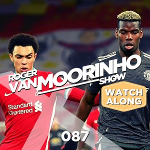 087 Roger Van Moorinho Show  “Liverpool FC vs Manchester Utd LIVE Watch Along”