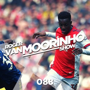 088 Roger Van Moorinho Show  “Man Utd falls as Arsenal Rise”