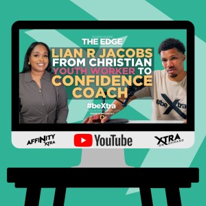 The Edge 163 - Lian R Jacobs: From Christian Youth Worker to Confidence Coach