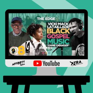 The Edge 156 - Vicki Mack Lataillade Black Gospel Music “Game Changer”