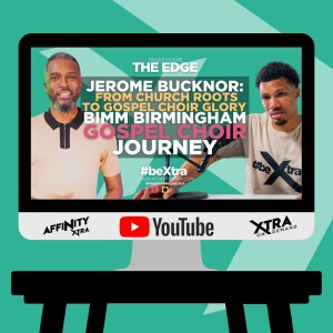 The Edge 165 - Jerome Bucknor: From Church Roots to Gospel Choir Glory | BIMM Birmingham Gospel Choir Journey