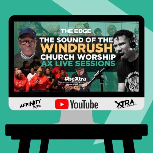 The Edge 147 - The Sound of the Windrush Church Worship - AX Live Sessions
