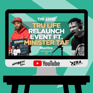 The Edge 128 - Tru Life Relaunch event ft. Minister Taf