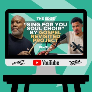 The Edge 164 - The Power of Gospel Choirs | Roger Moore Meets Ray Prince on Sing for Your Soul Choir