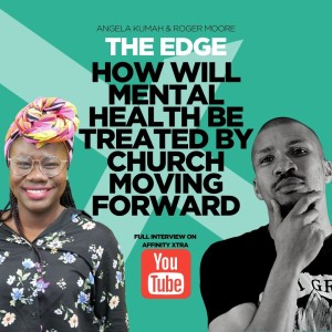 The Edge 26 “How will Mental Health be treated by church moving forward”