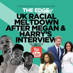 The Edge 31 “UK racial meltdown after Megan and Harry’s Interview” & “Coming 2 America Review”