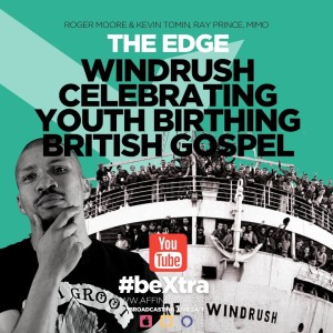 The Edge 46 “Windrush celebrating youth birthing Gospel”