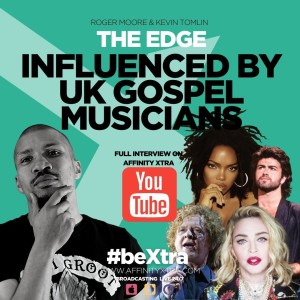 The Edge 47 “Lauryn Hill, Madonna, Simply Red & George Michael influenced by UK Gospel Musicians”