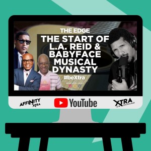 The Edge 65 - The start of L.A. Reid and Babyface musical dynasty