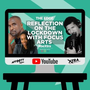 The Edge 67 - Reflection on The Lockdown with Focus Arts