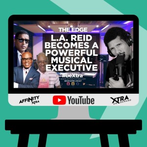 The Edge 69 - L.A. Reid becomes a powerful Musical Executive part 3