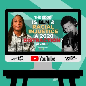 The Edge 70 - Is BLM & Racial Injustice a 2020 distraction?