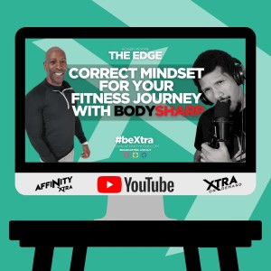 The Edge 72 - Correct Mindset for your Fitness Journey with BodySharp