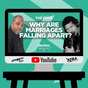 The Edge 73 - Why are Marriages falling apart?