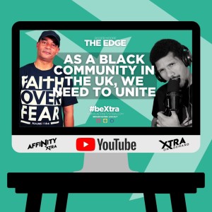 The Edge 84 - As A Black Community in the UK, we need to unite