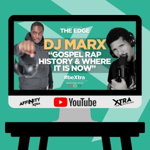 The Edge 88 - DJ Marx “Gospel Rap History and where it is now”