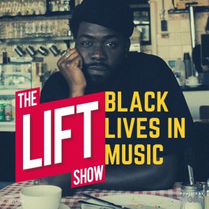 #TheLiftShow 180 - Black Lives In Music Matter