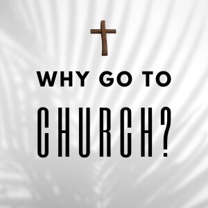 Why Go To Church? (Selected scriptures)
