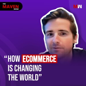 How Ecommerce Is Changing The World With Ben Reynolds| S1 EP9