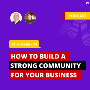 How To Build A Strong Community For Your Business With Trevor Weeding | S1 EP51