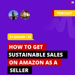 How To Get Sustainable Sales On Amazon As A Seller With Omar Angri | S1 EP52