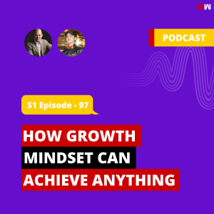 How Growth Mindset Can Achieve Anything With Steve | S1 EP97