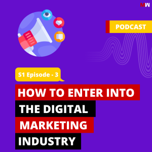 How To Enter Into The Digital Marketing Industry | S1 EP3